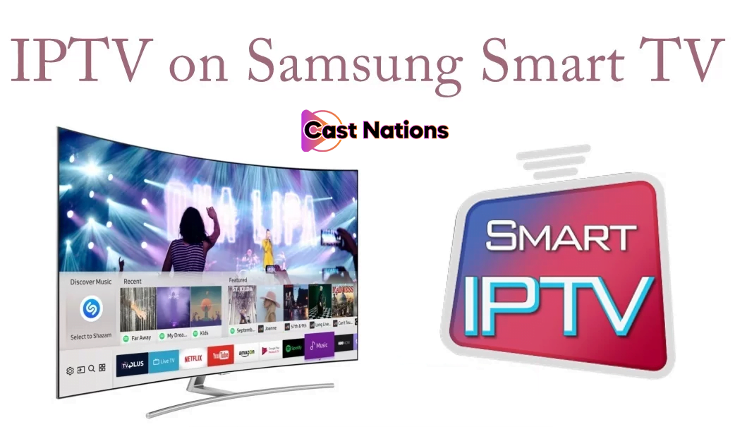 How to Install Smart IPTV App on Samsung TV? Cast Nations 1 Best premium IPTV Provider